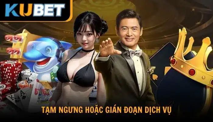Tổng hợp các trường hợp Kubet88 ngưng cung cấp dịch vụ