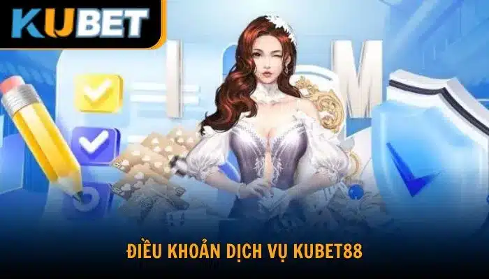 Điều Khoản Dịch Vụ Kubet88