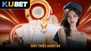 Khám phá thông tin giới thiệu nhà cái Kubet88