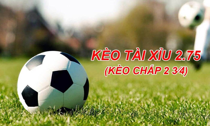 Kèo chấp 2.75 là gì?