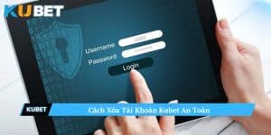 Những lý do khiến người chơi muốn tìm cách xóa tài khoản Kubet